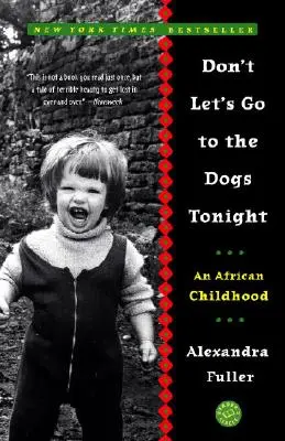 Lasst uns heute Abend nicht vor die Hunde gehen: Eine afrikanische Kindheit - Don't Let's Go to the Dogs Tonight: An African Childhood