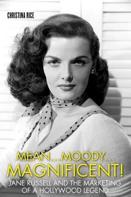 Gemein...launisch...prächtig!: Jane Russell und die Vermarktung einer Hollywood-Legende - Mean...Moody...Magnificent!: Jane Russell and the Marketing of a Hollywood Legend