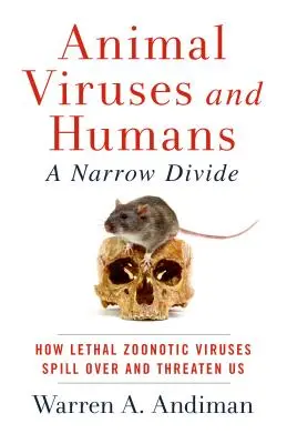 Tierviren und Menschen, ein schmaler Grat: Wie tödliche Zoonoseviren auf uns übergreifen und uns bedrohen - Animal Viruses and Humans, a Narrow Divide: How Lethal Zoonotic Viruses Spill Over and Threaten Us