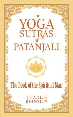 Die Yoga Sutras von Patanjali: Das Buch des spirituellen Menschen - The Yoga Sutras of Patanjali: The Book of the Spiritual Man