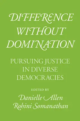 Unterschiedlichkeit ohne Herrschaft: Das Streben nach Gerechtigkeit in vielfältigen Demokratien - Difference Without Domination: Pursuing Justice in Diverse Democracies