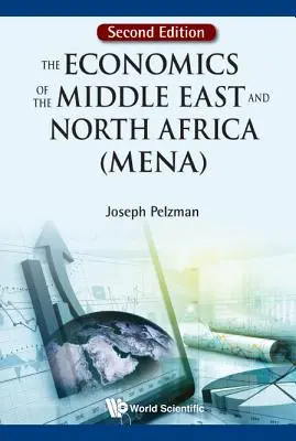 Die Wirtschaft des Nahen Ostens und Nordafrikas (Mena), die (Zweite Ausgabe) - Economics of the Middle East and North Africa (Mena), the (Second Edition)