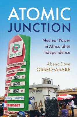 Atomic Junction: Atomenergie in Afrika nach der Unabhängigkeit - Atomic Junction: Nuclear Power in Africa After Independence