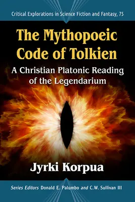 Der mythopoetische Code von Tolkien: Eine christlich-platonische Lesart des Legendariums - The Mythopoeic Code of Tolkien: A Christian Platonic Reading of the Legendarium