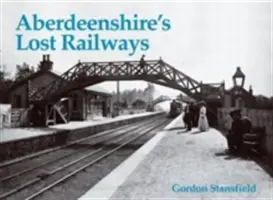 Die verlorenen Eisenbahnen von Aberdeenshire - Aberdeenshire's Lost Railways