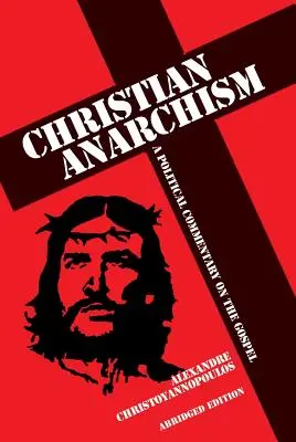 Christlicher Anarchismus: Ein politischer Kommentar zum Evangelium: Gekürzte Ausgabe - Christian Anarchism: A Political Commentary on the Gospel: Abridged Edition