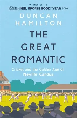 Der große Romantiker: Kricket und das Goldene Zeitalter von Neville Cardus - The Great Romantic: Cricket and the Golden Age of Neville Cardus