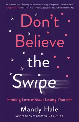 Glauben Sie nicht an den Wisch: Liebe finden, ohne sich selbst zu verlieren - Don't Believe the Swipe: Finding Love Without Losing Yourself