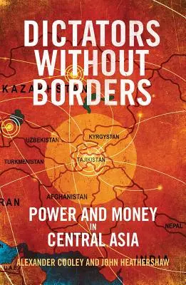 Diktatoren ohne Grenzen: Macht und Geld in Zentralasien - Dictators Without Borders: Power and Money in Central Asia