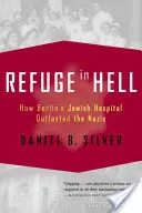 Zuflucht in der Hölle: Wie Berlins jüdisches Krankenhaus die Nazis überlebte - Refuge in Hell: How Berlin's Jewish Hospital Outlasted the Nazis