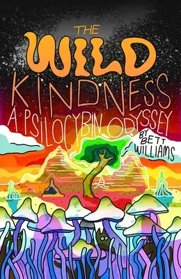 Die wilde Freundlichkeit: Eine Psilocybin-Odyssee - The Wild Kindness: A Psilocybin Odyssey