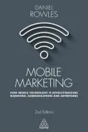 Mobiles Marketing: Wie die Mobiltechnologie Marketing, Kommunikation und Werbung revolutioniert - Mobile Marketing: How Mobile Technology Is Revolutionizing Marketing, Communications and Advertising