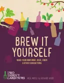 Selber brauen: Bier, Wein, Apfelwein und andere Gebräue selbst herstellen - Brew It Yourself: Make Your Own Beer, Wine, Cider and Other Concoctions