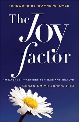 Der Glücksfaktor: 10 heilige Praktiken für strahlende Gesundheit (Ganzheitliche Gesundheit durch alternative Medizin, Fitness und Ernährung für alle - The Joy Factor: 10 Sacred Practices for Radiant Health (Holistic Health Through Alternative Medicine, Fitness, and Diet for the Everyd