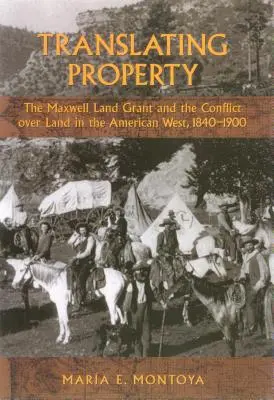 Übersetzen von Eigentum: Das Maxwell Land Grant und der Konflikt um Land im amerikanischen Westen, 1840-1900 - Translating Property: The Maxwell Land Grant and the Conflict Over Land in the American West, 1840-1900