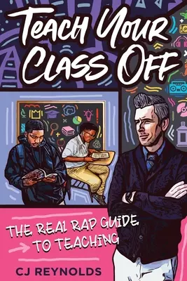 Teach Your Class Off: Der Real Rap Guide zum Unterrichten - Teach Your Class Off: The Real Rap Guide to Teaching