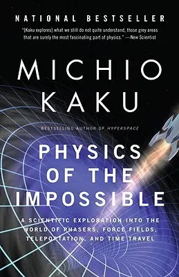 Die Physik des Unmöglichen: Eine wissenschaftliche Entdeckungsreise in die Welt der Phaser, Kraftfelder, Teleportation und Zeitreisen - Physics of the Impossible: A Scientific Exploration Into the World of Phasers, Force Fields, Teleportation, and Time Travel