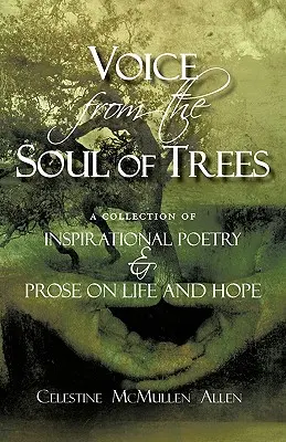 Voice from the Soul of Trees: eine Sammlung inspirierender Poesie und Prosa über Leben und Hoffnung - Voice from the Soul of Trees: a collection of inspirational poetry and prose on life and hope