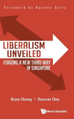 Enthüllter Liberalismus: Einen neuen dritten Weg in Singapur schmieden - Liberalism Unveiled: Forging a New Third Way in Singapore