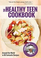 Das Gesunde Teenager-Kochbuch: In 50 fantastischen Rezepten um die Welt (ein Kochbuch für Teenager) - The Healthy Teen Cookbook: Around the World in 50 Fantastic Recipes (a Cookbook for Teens)