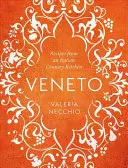 Veneto: Rezepte aus einer italienischen Landküche - Veneto: Recipes from an Italian Country Kitchen