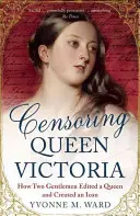 Die Zensur der Königin Victoria: Wie zwei Gentlemen eine Königin bearbeiteten und eine Ikone schufen - Censoring Queen Victoria: How Two Gentlemen Edited a Queen and Created an Icon