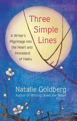 Drei einfache Zeilen: Die Pilgerreise eines Schriftstellers in das Herz und die Heimat des Haiku - Three Simple Lines: A Writer's Pilgrimage Into the Heart and Homeland of Haiku