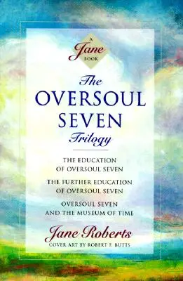 Die Trilogie der Überseele Sieben: Die Erziehung der Sieben Überseelen, Die weitere Erziehung der Sieben Überseelen, Die Sieben Überseelen und das Museum der Zeit - The Oversoul Seven Trilogy: The Education of Oversoul Seven, the Further Education of Oversoul Seven, Oversoul Seven and the Museum of Time