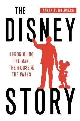 Die Disney-Geschichte: Chronik des Menschen, der Maus und der Parks - The Disney Story: Chronicling the Man, the Mouse, and the Parks