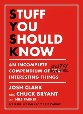 Dinge, die Sie wissen sollten: Ein unvollständiges Kompendium von meist interessanten Dingen - Stuff You Should Know: An Incomplete Compendium of Mostly Interesting Things