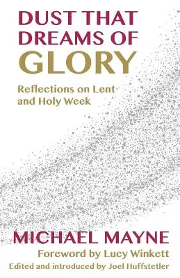 Der Staub, der von der Herrlichkeit träumt: Überlegungen zur Fastenzeit und Karwoche - Dust That Dreams of Glory: Reflections on Lent and Holy Week