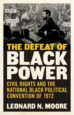 Die Niederlage der Black Power: Bürgerrechte und der Nationale Schwarze Parteitag von 1972 - The Defeat of Black Power: Civil Rights and the National Black Political Convention of 1972