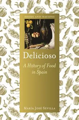Delicioso: Eine Geschichte des Essens in Spanien - Delicioso: A History of Food in Spain