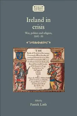 Irland in der Krise: Krieg, Politik und Religion, 1641-50 - Ireland in crisis: War, politics and religion, 1641-50