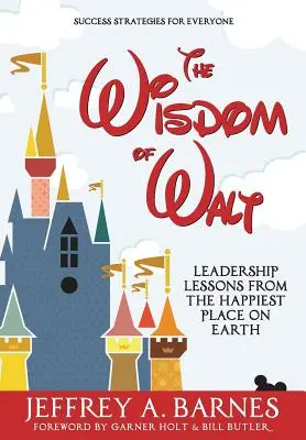 Die Weisheit von Walt: Führungslektionen vom glücklichsten Ort der Welt - The Wisdom of Walt: Leadership Lessons from the Happiest Place on Earth