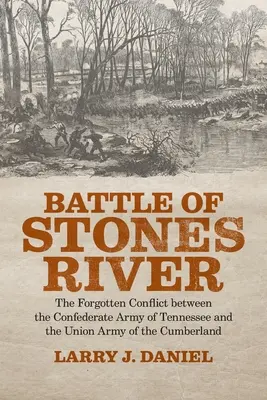 Schlacht am Stones River: Der vergessene Konflikt zwischen der konföderierten Armee von Tennessee und der Unionsarmee von Cumberland - Battle of Stones River: The Forgotten Conflict between the Confederate Army of Tennessee and the Union Army of the Cumberland