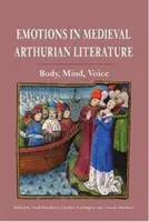 Emotionen in der mittelalterlichen Artusliteratur: Körper, Geist, Stimme - Emotions in Medieval Arthurian Literature: Body, Mind, Voice