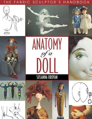 Anatomie einer Puppe. Das Handbuch des Stoffbildhauers - Print on Demand Edition - Anatomy of a Doll. the Fabric Sculptor's Handbook - Print on Demand Edition
