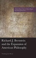 Richard J. Bernstein und die Ausweitung der amerikanischen Philosophie: Das Denken im Plural - Richard J. Bernstein and the Expansion of American Philosophy: Thinking the Plural