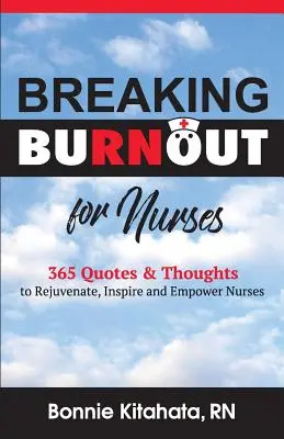 Breaking Burnout for Nurse: 365 Zitate und Gedanken zur Verjüngung, Inspiration und Stärkung des Pflegepersonals - Breaking Burnout for Nurse: 365 Quotes and Thoughts to Rejuvenate, Inspire and Empower Nurses