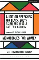 Vorsprechreden für schwarze, südasiatische und nahöstliche Schauspieler: Monologe für Frauen - Audition Speeches for Black, South Asian and Middle Eastern Actors: Monologues for Women