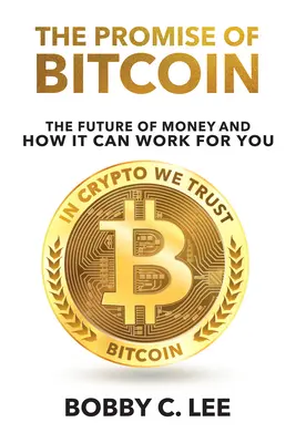 Das Versprechen von Bitcoin: Die Zukunft des Geldes und wie es für Sie arbeiten kann - The Promise of Bitcoin: The Future of Money and How It Can Work for You
