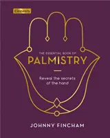 Essential Book of Palmistry - Enthüllen Sie die Geheimnisse der Hand - Essential Book of Palmistry - Reveal the Secrets of the Hand