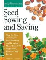 Saatgut säen und aufbewahren: Schritt-für-Schritt-Techniken zum Sammeln und Züchten von mehr als 100 Gemüsen, Blumen und Kräutern - Seed Sowing and Saving: Step-By-Step Techniques for Collecting and Growing More Than 100 Vegetables, Flowers, and Herbs
