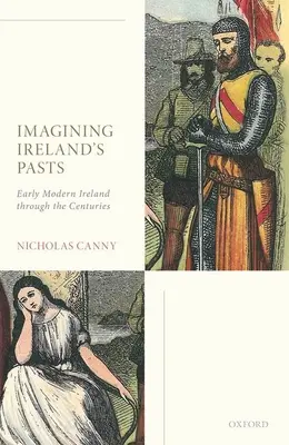 Irlands Vergangenheiten vorstellen: Das frühneuzeitliche Irland im Wandel der Jahrhunderte - Imagining Ireland's Pasts: Early Modern Ireland Through the Centuries