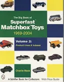 Das große Buch der superschnellen Matchbox-Spielzeuge: 1969-2004, Band 2: Produktlinien und Indizes - The Big Book of Superfast Matchbox Toys: 1969-2004, Volume 2: Product Lines and Indexes