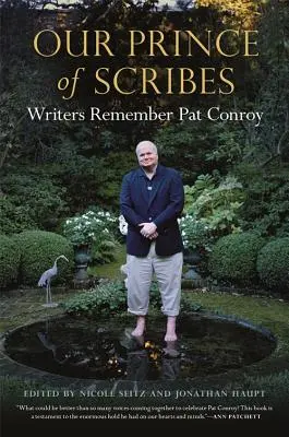 Unser Prinz der Schreiber: Schriftsteller erinnern sich an Pat Conroy - Our Prince of Scribes: Writers Remember Pat Conroy