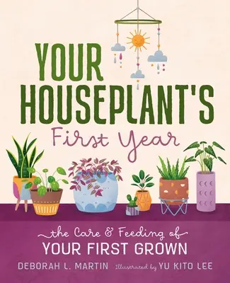 Das erste Jahr Ihrer Zimmerpflanze: Die Pflege und Fütterung Ihrer ersten Gewächse - Your Houseplant's First Year: The Care and Feeding of Your First Grown