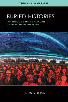 Vergrabene Geschichten: Die antikommunistischen Massaker von 1965-1966 in Indonesien - Buried Histories: The Anticommunist Massacres of 1965-1966 in Indonesia