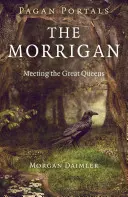 Heidnische Portale - Die Morrigan: Die Begegnung mit den großen Königinnen - Pagan Portals - The Morrigan: Meeting the Great Queens